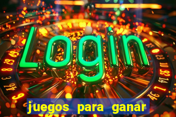 juegos para ganar dinero de verdad gratis